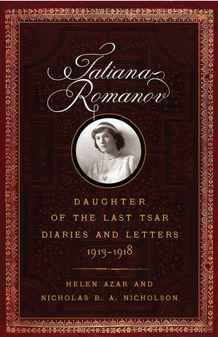 Tatiana Romanov, Daughter of the Last Tsar: Diaries and Letters, 1913–1918