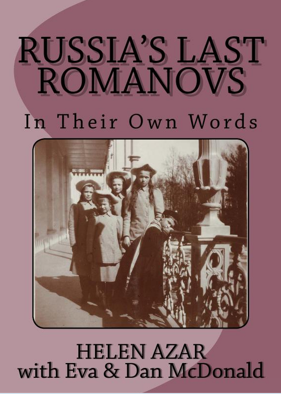"Russia's Last Romanovs: In Their Own Words" by Helen Azar with Eva and Dan McDonald